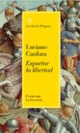 exportar la libertad: el mito que ha fracasado-luciano canfora-9788434453531 exportar la libertad: el mito que ha fracasado-luciano canfora-9788434453531