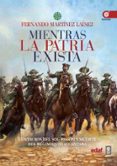 mientras la patria exista: centauros del sol: pasion y muerte del regimiento alcantara-fernando martinez lainez-9788441438231 mientras la patria exista: centauros del sol: pasion y muerte del regimiento alcantara-fernando martinez lainez-9788441438231