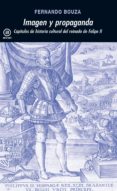 imagen y propaganda: capitulos de historia cultural del reinado d e felipe ii-fernando bouza-9788446009931 imagen y propaganda: capitulos de historia cultural del reinado d e felipe ii-fernando bouza-9788446009931
