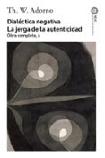 dialectica negativa; la jerga de la autenticidad (obra completa, 6)-theodor w. adorno-alfredo brotons muñoz-9788446016731 dialectica negativa; la jerga de la autenticidad (obra completa, 6)-theodor w. adorno-alfredo brotons muñoz-9788446016731