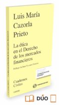 la ética en el derecho de los mercados financieros-luis maria cazorla prieto-9788447053131 la ética en el derecho de los mercados financieros-luis maria cazorla prieto-9788447053131