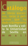 catalogo de libros excesivos, raros o peligrosos que ha dado a la imprenta juan bonilla y edita la universidad de sevilla en mmxii-juan bonilla-9788447214631 catalogo de libros excesivos, raros o peligrosos que ha dado a la imprenta juan bonilla y edita la universidad de sevilla en mmxii-juan bonilla-9788447214631