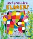 ¡que gran idea elmer!-david mckee-9788448825331 ¡que gran idea elmer!-david mckee-9788448825331