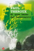 el gran bazar del ferrocarril-paul theroux-9788466320931 el gran bazar del ferrocarril-paul theroux-9788466320931