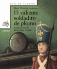 el valiente soldadito de plomo-hans christian andersen-9788466744331 el valiente soldadito de plomo-hans christian andersen-9788466744331