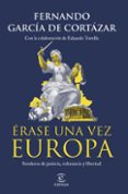 Descargar ebooks gratuitos de epub ÉRASE UNA VEZ EUROPA
				EBOOK 9788467071931 de FERNANDO GARCÍA DE CORTÁZAR (Literatura española)