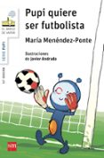 pupi quiere ser futbolista-maria menendez-ponte-9788467576931 pupi quiere ser futbolista-maria menendez-ponte-9788467576931