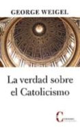 la verdad sobre el catolicismo-george weigel-9788470575631 la verdad sobre el catolicismo-george weigel-9788470575631