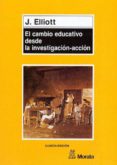 el cambio educativo desde la investigacion-accion-john elliott-9788471123831 el cambio educativo desde la investigacion-accion-john elliott-9788471123831