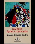 galicia: raices e compromiso-manuel cabada castro-9788476807231 galicia: raices e compromiso-manuel cabada castro-9788476807231