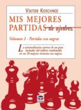 mis mejores partidas de ajedrez vol. 2: la extraordinaria carrera de un gran luchador de tablero condensada en sus 50 mejores victorias con negras-viktor korchnoi-9788479025731 mis mejores partidas de ajedrez vol. 2: la extraordinaria carrera de un gran luchador de tablero condensada en sus 50 mejores victorias con negras-viktor korchnoi-9788479025731