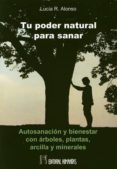 tu poder natural para sanar: autosanacion y bienestar con arboles , plantas, arcilla y minerales-lucia r. alonso-9788479104931 tu poder natural para sanar: autosanacion y bienestar con arboles , plantas, arcilla y minerales-lucia r. alonso-9788479104931