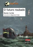 o futuro roubado: unha aventura de said e sheila (2ª ed.)-ramon caride-9788483027431 o futuro roubado: unha aventura de said e sheila (2ª ed.)-ramon caride-9788483027431