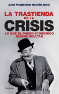 la trastienda de la crisis: lo que el poder economico quiere ocul tar-juan francisco martin seco-9788483078631 la trastienda de la crisis: lo que el poder economico quiere ocul tar-juan francisco martin seco-9788483078631