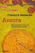 aurora: reflexiones sobre los prejuicios morales-friedrich nietzsche-9788483468531 aurora: reflexiones sobre los prejuicios morales-friedrich nietzsche-9788483468531