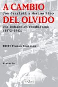 a cambio del olvido: una indagacion republicana 1872-1942 (xxii p remio comillas)-jon juaristi-marina pino-9788483833131 a cambio del olvido: una indagacion republicana 1872-1942 (xxii p remio comillas)-jon juaristi-marina pino-9788483833131