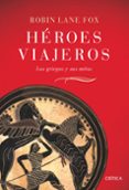 heroes viajeros: los griegos y sus mitos-robin lane fox-9788484329831 heroes viajeros: los griegos y sus mitos-robin lane fox-9788484329831