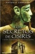 los secretos de osiris y otros misterios de egipto-antonio cabanas-9788484606031 los secretos de osiris y otros misterios de egipto-antonio cabanas-9788484606031