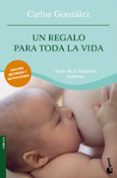 un regalo para toda la vida-carlos gonzalez-9788484608431 un regalo para toda la vida-carlos gonzalez-9788484608431