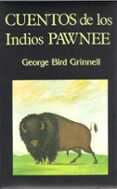 cuentos de los indios pawnee (2ª ed.)-george bird grinnell-9788485639731 cuentos de los indios pawnee (2ª ed.)-george bird grinnell-9788485639731
