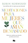 meditaciones para mujeres que aman demasiado (ebook)-robin norwood-9788490192931 meditaciones para mujeres que aman demasiado (ebook)-robin norwood-9788490192931