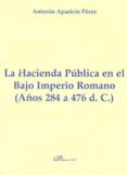 la hacienda publica en el bajo imperio romano (años 284 a 476 d.c .)-antonio aparicio perez-9788490310731 la hacienda publica en el bajo imperio romano (años 284 a 476 d.c .)-antonio aparicio perez-9788490310731
