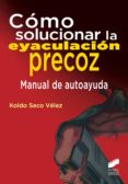 como solucionar la eyaculacion precoz (ebook)-9788490778531 como solucionar la eyaculacion precoz (ebook)-9788490778531