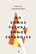 no somos fachas, somos españoles-emilia landaluce-9788491644231 no somos fachas, somos españoles-emilia landaluce-9788491644231