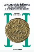 la conquista islamica de la peninsula iberica y la tergiversacion del pasado-alejandro garcia sanjuan-9788492820931 la conquista islamica de la peninsula iberica y la tergiversacion del pasado-alejandro garcia sanjuan-9788492820931