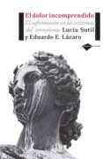 dolor incomprendido: el sufrimiento en las victimas del terrorism o-lucia sutil-9788493596231 dolor incomprendido: el sufrimiento en las victimas del terrorism o-lucia sutil-9788493596231