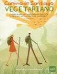 camino de santiago vegetariano: sobrevivira una vegetariana duran te 5 semanas en el camino de santiago-ana moreno-9788493753931 camino de santiago vegetariano: sobrevivira una vegetariana duran te 5 semanas en el camino de santiago-ana moreno-9788493753931