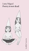 poetry is not dead-luna miguel-9788493999131 poetry is not dead-luna miguel-9788493999131