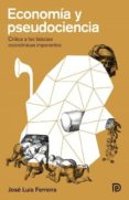 economía y pseudociencia-jose luis ferreira-9788494249631 economía y pseudociencia-jose luis ferreira-9788494249631
