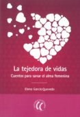 la tejedora de vidas: cuentos para sanar el alma femenina-elena garcia quevedo-9788494274831 la tejedora de vidas: cuentos para sanar el alma femenina-elena garcia quevedo-9788494274831