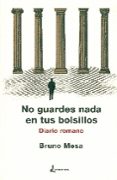 no guardes nada en tus bolsillos: diario romano-bruno mesa-9788494434631 no guardes nada en tus bolsillos: diario romano-bruno mesa-9788494434631
