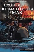 los raids de la decima flotilla mas: acciones de comandos navales italianos en el siglo xx-esteban perez bolivar-9788494497131 los raids de la decima flotilla mas: acciones de comandos navales italianos en el siglo xx-esteban perez bolivar-9788494497131