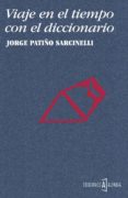 viaje en el tiempo con el diccionario-jorge patiño sarcinelli-9788494589331 viaje en el tiempo con el diccionario-jorge patiño sarcinelli-9788494589331