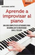 aprende a improvisar al piano-agustin m. martinez-9788494596131 aprende a improvisar al piano-agustin m. martinez-9788494596131