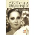 memorias de concha marquez piquer: yo misma-concha marquez piquer-9788494654831 memorias de concha marquez piquer: yo misma-concha marquez piquer-9788494654831
