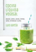 cocina líquida vegetal (ebook)-luis garcia-9788494716331 cocina líquida vegetal (ebook)-luis garcia-9788494716331