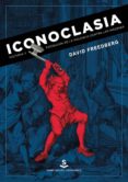 iconoclasia: historia y psicologia de la violencia contra las imagenes-david freedberg-9788494735431 iconoclasia: historia y psicologia de la violencia contra las imagenes-david freedberg-9788494735431