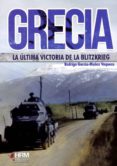 grecia: la ultima victoria de la bltizkrieg-rodrigo garcía-muñoz vaquero-9788494739231 grecia: la ultima victoria de la bltizkrieg-rodrigo garcía-muñoz vaquero-9788494739231