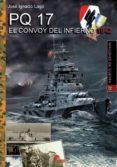 pq 17. el convoy del infierno 1942-jose ignacio lago marin-9788494891731 pq 17. el convoy del infierno 1942-jose ignacio lago marin-9788494891731