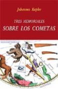 tres memoriales sobre los cometas-johannes kepler-9788495674531 tres memoriales sobre los cometas-johannes kepler-9788495674531