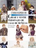 curso rapido crear y vestir personajes de casas de muñeca-9788495873231 curso rapido crear y vestir personajes de casas de muñeca-9788495873231