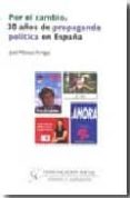 por el cambio. 30 años de propaganda politica en españa-9788496082731 por el cambio. 30 años de propaganda politica en españa-9788496082731