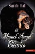 el miguel angel electrico-sarah hall-9788496454231 el miguel angel electrico-sarah hall-9788496454231