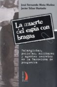 la muerte del espia con bragas: falangistas, policias, militares y agentes secretos en la barcelona de posguerra-javier tebar hurtado-9788496495531 la muerte del espia con bragas: falangistas, policias, militares y agentes secretos en la barcelona de posguerra-javier tebar hurtado-9788496495531