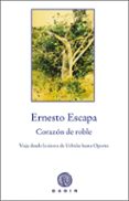 corazon de roble: viaje por el duero desde urbion a oporto-ernesto escapa-9788496974531 corazon de roble: viaje por el duero desde urbion a oporto-ernesto escapa-9788496974531