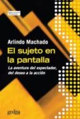 el sujeto en la pantalla: la aventura del espectador, del deseo a la accion-arlindo machado-9788497841931 el sujeto en la pantalla: la aventura del espectador, del deseo a la accion-arlindo machado-9788497841931